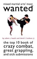 Cele mai căutate arte marțiale mixte: Cartea Top 10 a luptelor nebunești, a grappling-ului grozav și a supunerilor bolnave - Mixed Martial Arts' Most Wanted: The Top 10 Book of Crazy Combat, Great Grappling, and Sick Submissions