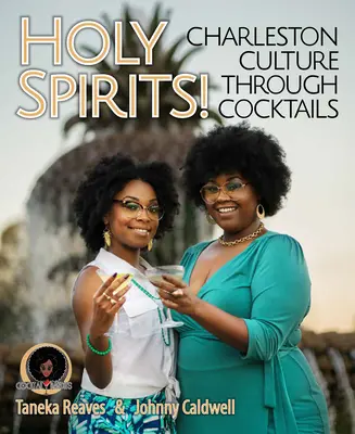 Holy Spirits: Charleston Culture Through Cocktails (Cultura Charleston prin cocktailuri) - Holy Spirits: Charleston Culture Through Cocktails