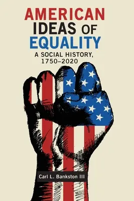Idei americane de egalitate: O istorie socială, 1750-2020 - American Ideas of Equality: A Social History, 1750-2020