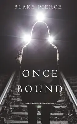Once Bound (Un mister Riley Paige-Cartea 12) - Once Bound (A Riley Paige Mystery-Book 12)