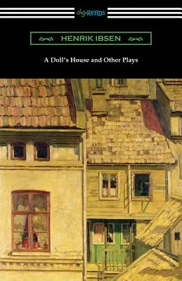 O casă de păpuși și alte piese - A Doll's House and Other Plays