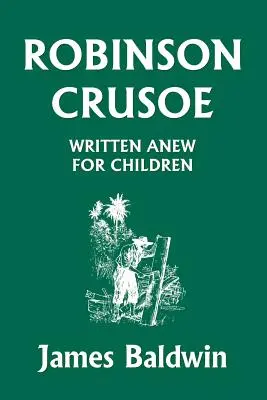 Robinson Crusoe scris din nou pentru copii (Clasicii de ieri) - Robinson Crusoe Written Anew for Children (Yesterday's Classics)
