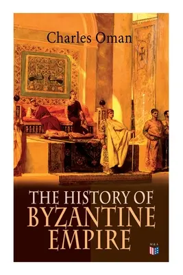Istoria Imperiului Bizantin: 328-1453: Fondarea Constantinopolului, Organizarea Imperiului Roman de Răsărit, Cei mai mari împărați și dinastii: - The History of Byzantine Empire: 328-1453: Foundation of Constantinople, Organization of the Eastern Roman Empire, The Greatest Emperors & Dynasties: