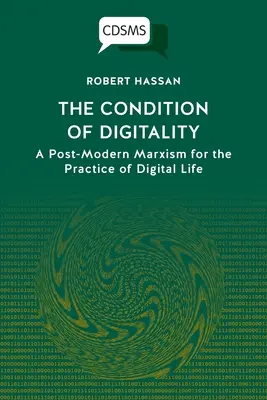 Condiția digitalității: Un marxism postmodern pentru practica vieții digitale - The Condition of Digitality: A Post-Modern Marxism for the Practice of Digital Life