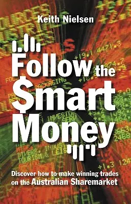 Urmați banii inteligenți: Descoperă cum să faci tranzacții câștigătoare pe piața australiană de acțiuni - Follow the Smart Money: Discover How to Make Winning Trades on the Australian Sharemarket