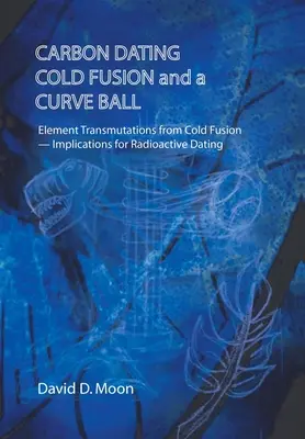 Datarea carbonului, fuziunea la rece și o minge curbă - Carbon Dating, Cold Fusion, and a Curve Ball
