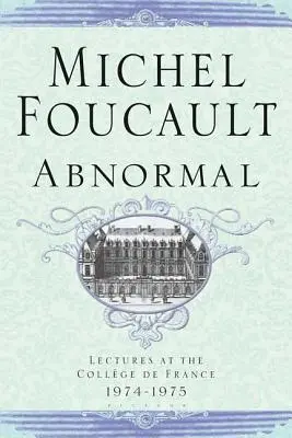 Anormalul: Prelegeri la College de France 1974-1975 - Abnormal: Lectures at the College de France 1974-1975