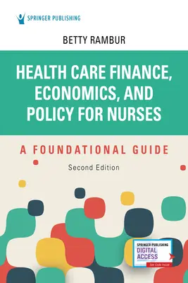 Health Care Finance, Economics, and Policy for Nurses, ediția a doua: A Foundational Guide - Health Care Finance, Economics, and Policy for Nurses, Second Edition: A Foundational Guide