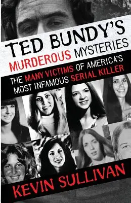 Misterele criminale ale lui Ted Bundy: Numeroasele victime ale celui mai faimos criminal în serie din America: The Many Victims Of America's Most Infamous Serial Killer - Ted Bundy's Murderous Mysteries: The Many Victims Of America's Most Infamous Serial Killer