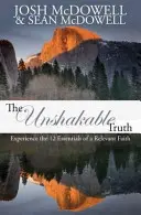 Adevărul de neclintit: Experimentați cele 12 elemente esențiale ale unei credințe relevante - The Unshakable Truth: Experience the 12 essentials of a relevant faith