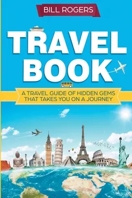 Carte de călătorie: A Travel Book of Hidden Gems That Takes You on a Journey You Will Never Forget: Exploratorul lumii - Travel Book: A Travel Book of Hidden Gems That Takes You on a Journey You Will Never Forget: World Explorer