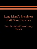 Long Island's Prominent North Shore Families: Proprietățile și casele lor de țară. Volumul I - Long Island's Prominent North Shore Families: Their Estates and Their Country Homes. Volume I