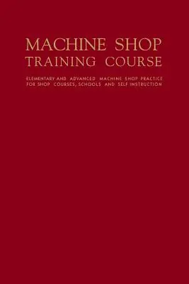 Curs de instruire pentru atelierul de mașini: Volumul II - Machine Shop Training Course: Volume II