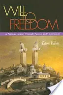 Voința de a fi liber: O călătorie periculoasă prin fascism și comunism - Will to Freedom: A Perilous Journey Through Fascism and Communism