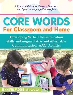 Core Words for Classroom & Home: Dezvoltarea abilităților de comunicare verbală și a abilităților de comunicare augmentativă și alternativă (Aac) - Core Words for Classroom & Home: Developing Verbal Communication Skills and Augmentative and Alternative Communication (Aac) Abilities