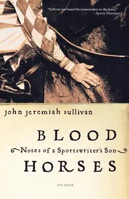 Blood Horses: Însemnările fiului unui scriitor sportiv (Notes of a Sportswriter's Son) - Blood Horses: Notes of a Sportswriter's Son