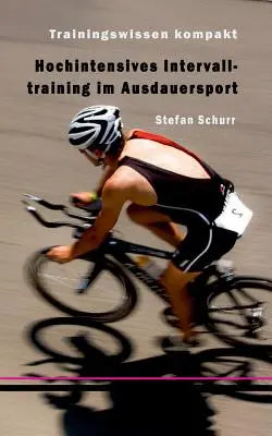 Hochintensives Intervalltraining im Ausdauersport: Cunoștințe de antrenament complete - Hochintensives Intervalltraining im Ausdauersport: Trainingswissen kompakt