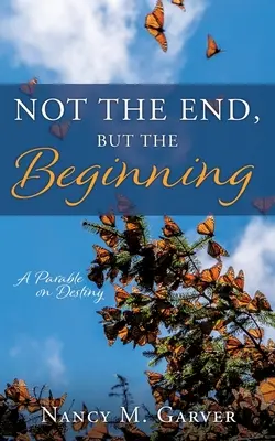 Not the End, But the Beginning: O parabolă despre destin - Not the End, But the Beginning: A Parable on Destiny
