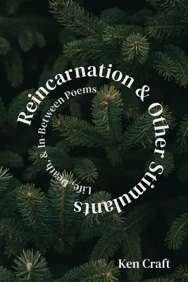 Reîncarnare și alte stimulente: Viață, moarte și poezii intermediare - Reincarnation & Other Stimulants: Life, Death & In-Between Poems