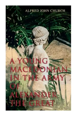 Un tânăr macedonean în armata lui Alexandru cel Mare - A Young Macedonian in the Army of Alexander the Great