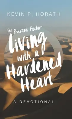 Factorul Faraon: A trăi cu o inimă împietrită - The Pharaoh Factor: Living with a Hardened Heart