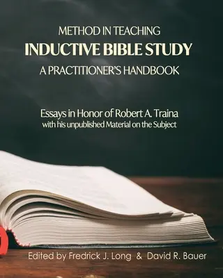 Method in Teaching Inductive Bible Study-A Practitioner's Handbook: Eseuri în onoarea lui Robert A. Traina - Method in Teaching Inductive Bible Study-A Practitioner's Handbook: Essays in Honor of Robert A. Traina
