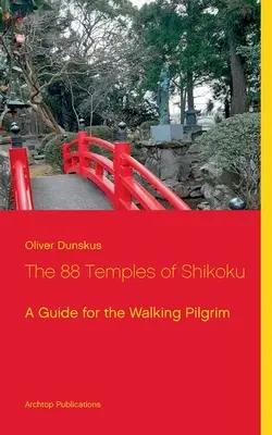 Cele 88 de temple din Shikoku: Un ghid pentru pelerinul ambulant - The 88 Temples of Shikoku: A Guide for the Walking Pilgrim