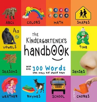 The Kindergartener's Handbook: Abc, vocale, matematică, forme, culori, timp, simțuri, rime, știință și treburi casnice, cu 300 de cuvinte pe care fiecare copil ar trebui să le știe - The Kindergartener's Handbook: Abc's, Vowels, Math, Shapes, Colors, Time, Senses, Rhymes, Science, and Chores, with 300 Words That Every Kid Should K