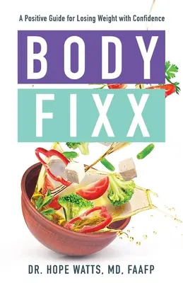 Body Fixx: Un ghid pozitiv pentru a pierde în greutate cu încredere - Body Fixx: A Positive Guide for Losing Weight with Confidence