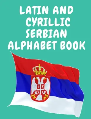 Latin and Cyrillic Serbian Alphabet Book. carte educativă pentru începători, Conține literele latine și chirilice ale alfabetului sârb. - Latin and Cyrillic Serbian Alphabet Book.Educational Book for Beginners, Contains the Latin and Cyrillic letters of the Serbian Alphabet.