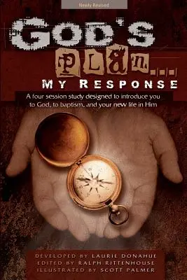 Planul lui Dumnezeu... Răspunsul meu: Un studiu în patru sesiuni menit să vă prezinte pe Dumnezeu, botezul și noua voastră viață în El - God's Plan... My Response: A Four Session Study Designed to Introduce You to God, to Baptism, and Your New Life in Him