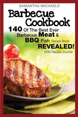Carte de bucate pentru grătar: 140 din cea mai bună carte de rețete de carne pentru grătar și pește pentru grătar... dezvăluită! (cu jurnal de rețete) - Barbecue Cookbook: 140 of the Best Ever Barbecue Meat & BBQ Fish Recipes Book...Revealed! (with Recipe Journal)