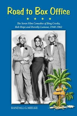 Drumul spre Box Office - Cele șapte comedii de film ale lui Bing Crosby, Bob Hope și Dorothy Lamour, 1940-1962 - Road to Box Office - The Seven Film Comedies of Bing Crosby, Bob Hope and Dorothy Lamour, 1940-1962