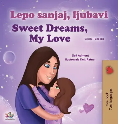 Sweet Dreams, My Love (Carte bilingvă sârbă-engleză pentru copii - Alfabet latin) - Sweet Dreams, My Love (Serbian English Bilingual Children's Book - Latin Alphabet)