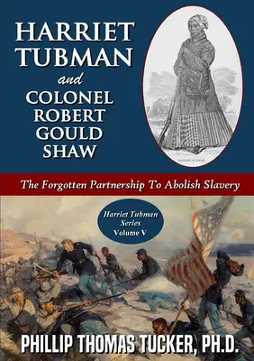 Harriet Tubman și colonelul Robert Gould Shaw: parteneriatul uitat pentru abolirea sclaviei - Harriet Tubman and Colonel Robert Gould Shaw: The Forgotten Partnership To Abolish Slavery