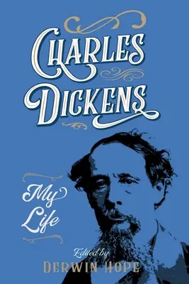 Charles Dickens: Viața mea - Charles Dickens: My Life
