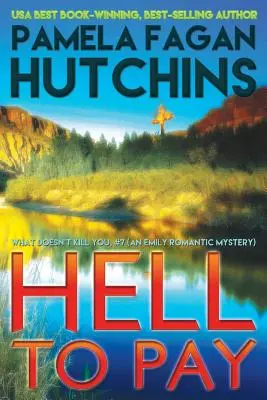 Hell to Pay (Emily #3): A What Doesn't Kill You Romantic Mystery