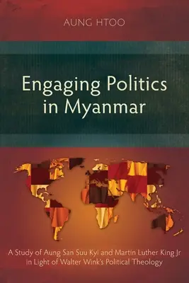 Implicarea în politică în Myanmar: Un studiu al lui Aung San Suu Kyi și Martin Luther King Jr în lumina teologiei politice a lui Walter Wink - Engaging Politics in Myanmar: A Study of Aung San Suu Kyi and Martin Luther King Jr in Light of Walter Wink's Political Theology