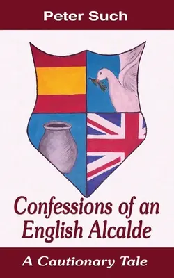 Confesiunile unui Alcalde englez: A Cautionary Tale - Confessions of an English Alcalde: A Cautionary Tale