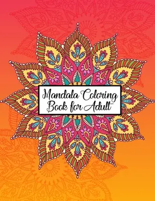 Carte de colorat Mandala pentru adulți: Varietate mare de modele mixte de mandale Cărți de colorat pentru adulți Relaxare - 50 de mandale de colorat unice și ultime - Mandala Coloring Book for Adult: Great Variety of Mixed Mandala Designs Coloring Books for Adults Relaxation - 50 Unique and Ultimate Mandala Coloring