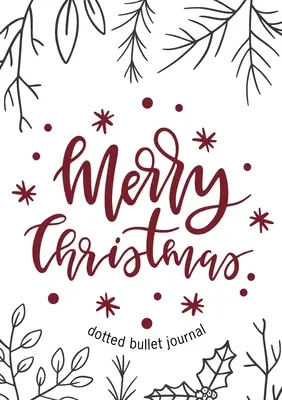 Merry Christmas Dotted Bullet Journal: Mai ieftin și mai util decât o carte! (Sprigs and Holly) Mediu A5 - 5.83X8.27 - Merry Christmas Dotted Bullet Journal: Cheaper and More Useful than a Card! (Sprigs and Holly) Medium A5 - 5.83X8.27