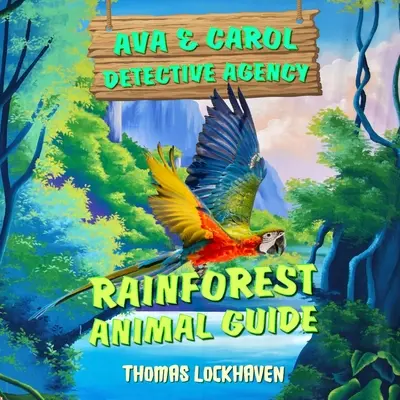 Agenția de detectivi Ava & Carol: Ghidul animalelor din pădurea tropicală - Ava & Carol Detective Agency: Rainforest Animal Guide
