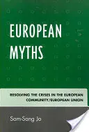 Mituri europene: Rezolvarea crizelor din Comunitatea Europeană/Uniunea Europeană [Resolving the Crises in the European Community/European Union - European Myths: Resolving the Crises in the European Community/European Union