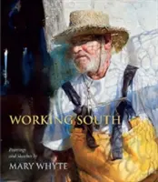 Working South: Picturi și schițe de Mary Whyte - Working South: Paintings and Sketches by Mary Whyte