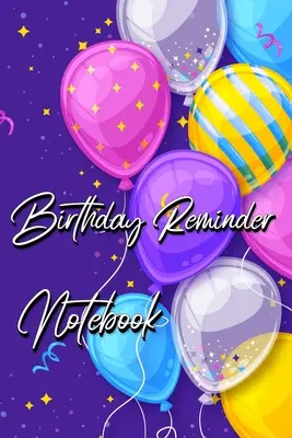 Jurnal de reamintire a zilelor de naștere: Jurnal lună de lună pentru înregistrarea zilelor de naștere și a aniversărilor - Birthday Reminder Notebook: Month by month diary for recording birthdays and anniversaries