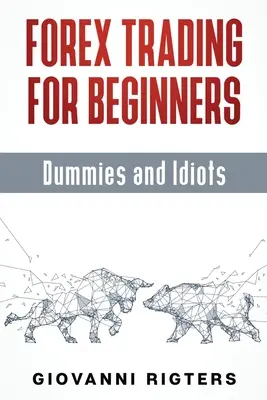 Tranzacționare Forex pentru începători, manechini și idioți - Forex Trading for Beginners, Dummies and Idiots