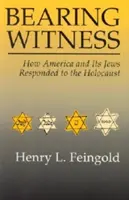 Bearing Witness: Cum au răspuns America și evreii săi la Holocaust - Bearing Witness: How America and Its Jews Responded to the Holocaust