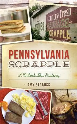 Pennsylvania Scrapple: O istorie delicioasă - Pennsylvania Scrapple: A Delectable History