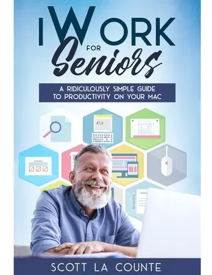 iWork pentru seniori: Un ghid ridicol de simplu pentru productivitatea pe Mac - iWork For Seniors: A Ridiculously Simple Guide To Productivity On Your Mac