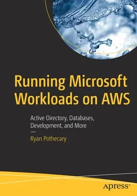 Rularea sarcinilor de lucru Microsoft pe Aws: Active Directory, baze de date, dezvoltare și altele - Running Microsoft Workloads on Aws: Active Directory, Databases, Development, and More